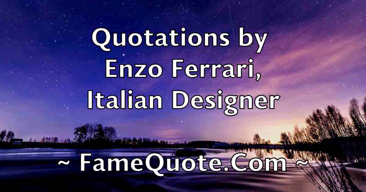 Enzo Ferrari Quotes Famequote