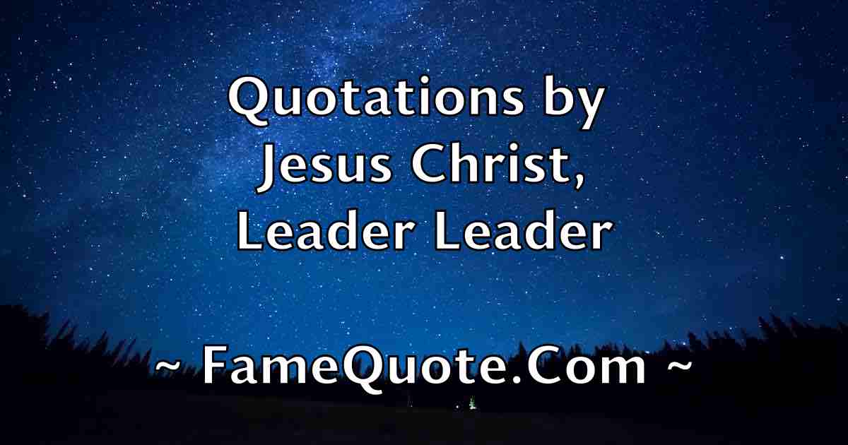 Jesus Christ Quotes - FameQuote