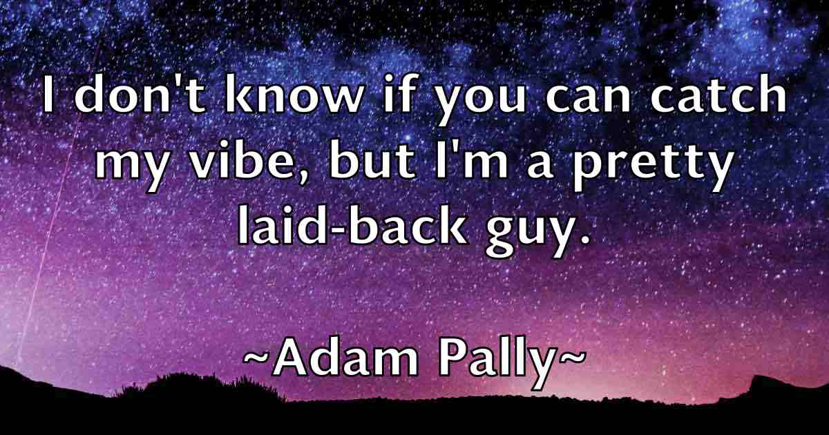 /images/quoteimage/adam-pally-fb-7048.jpg