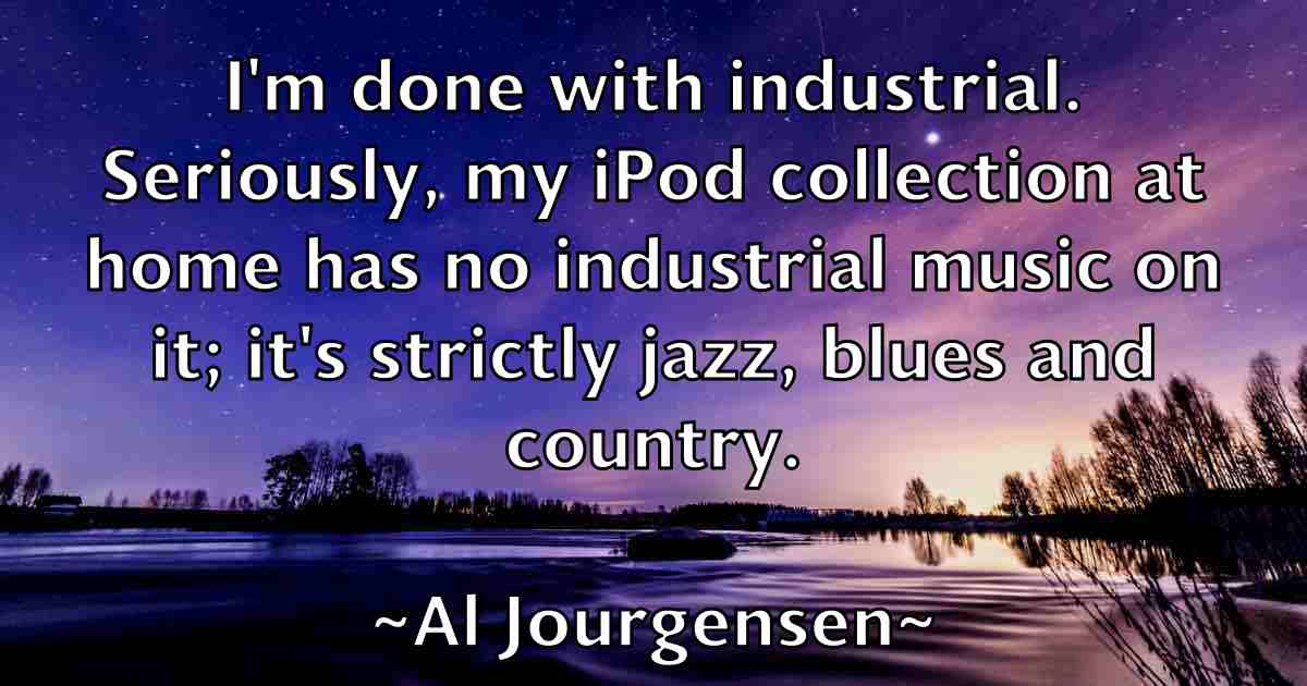 /images/quoteimage/al-jourgensen-fb-13989.jpg