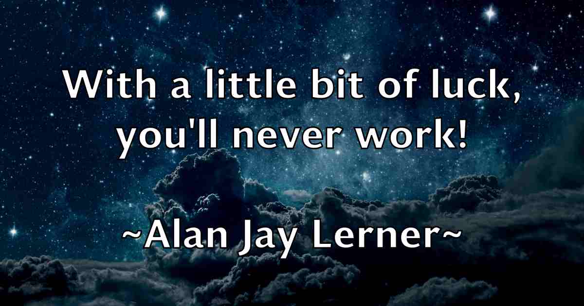 /images/quoteimage/alan-jay-lerner-fb-15997.jpg