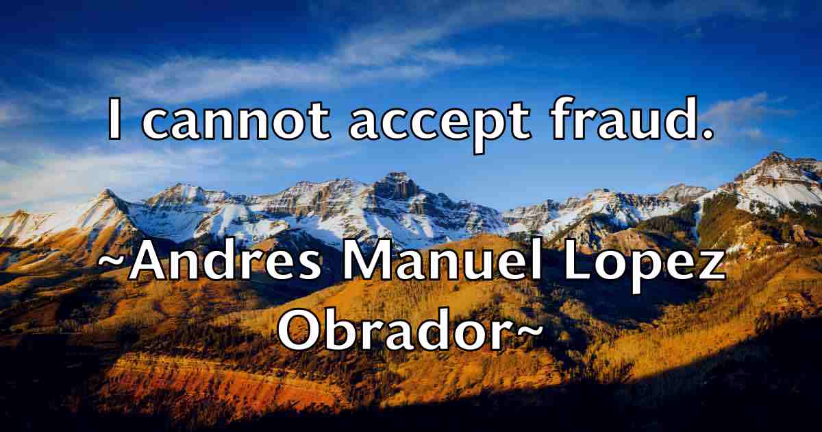 /images/quoteimage/andres-manuel-lopez-obrador-fb-41447.jpg