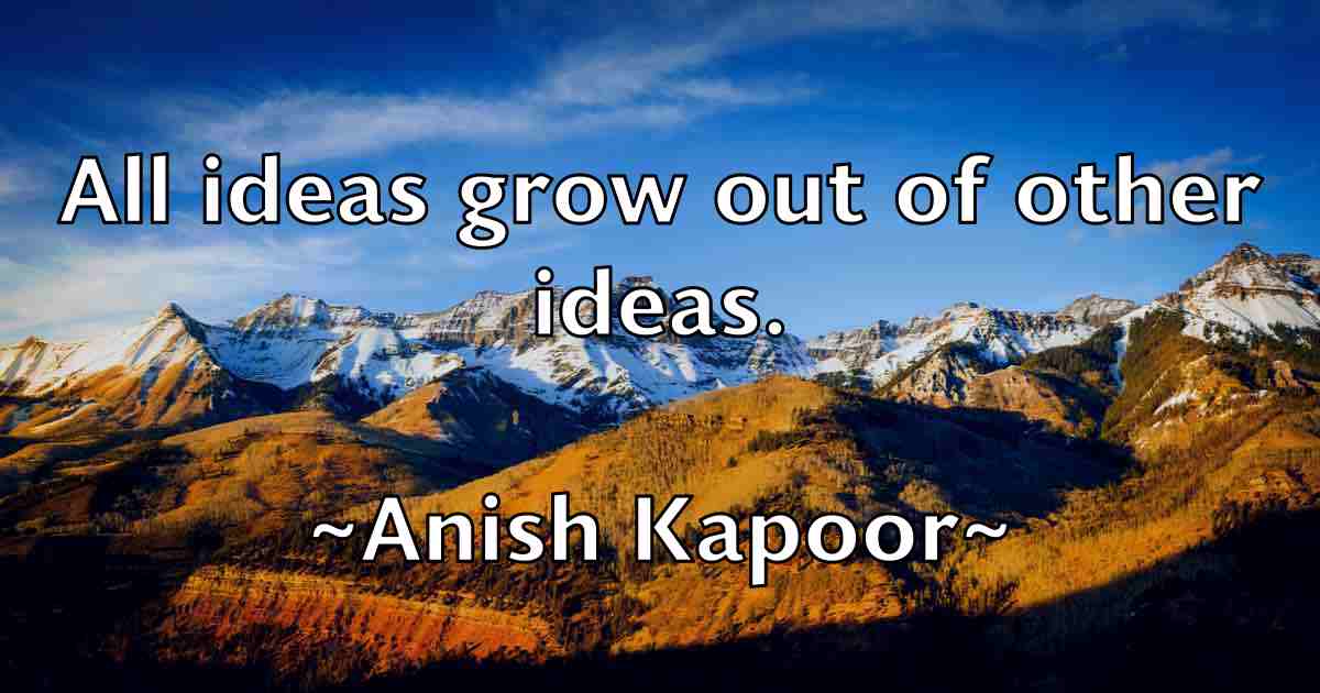 /images/quoteimage/anish-kapoor-fb-49082.jpg