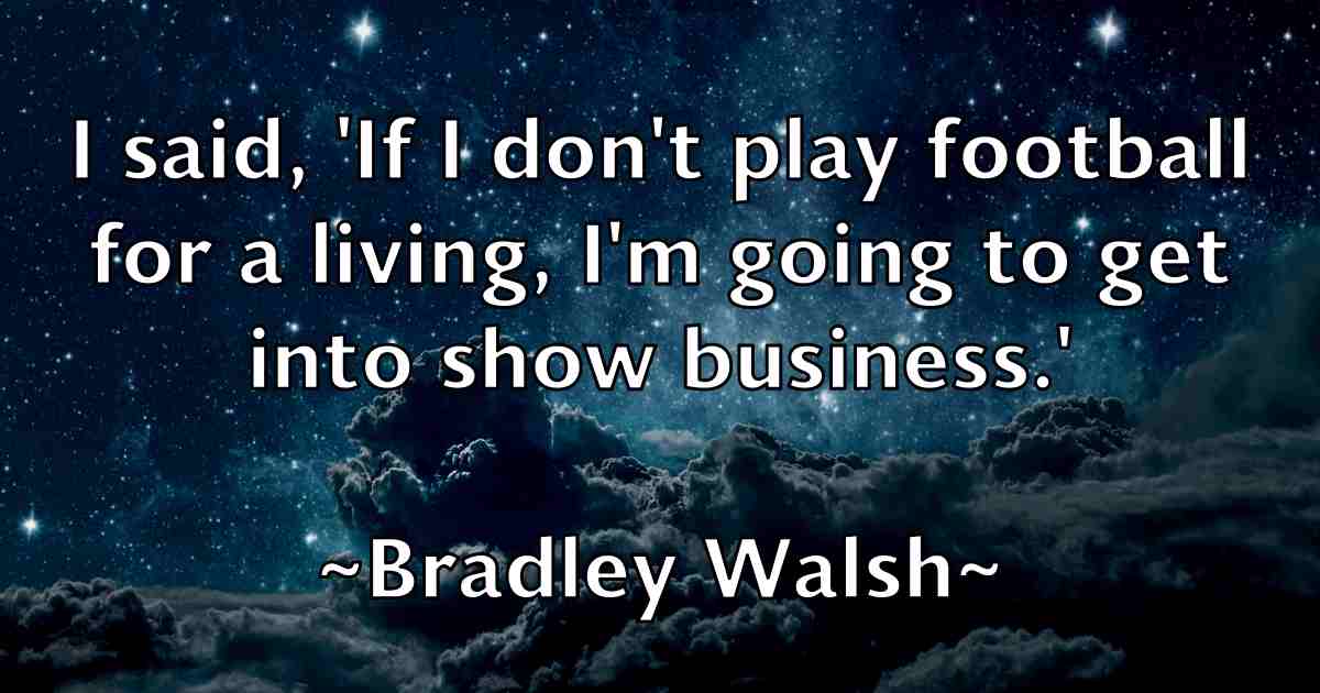 /images/quoteimage/bradley-walsh-fb-104816.jpg