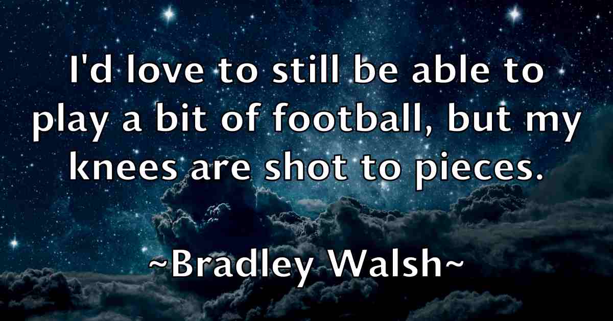 /images/quoteimage/bradley-walsh-fb-104841.jpg