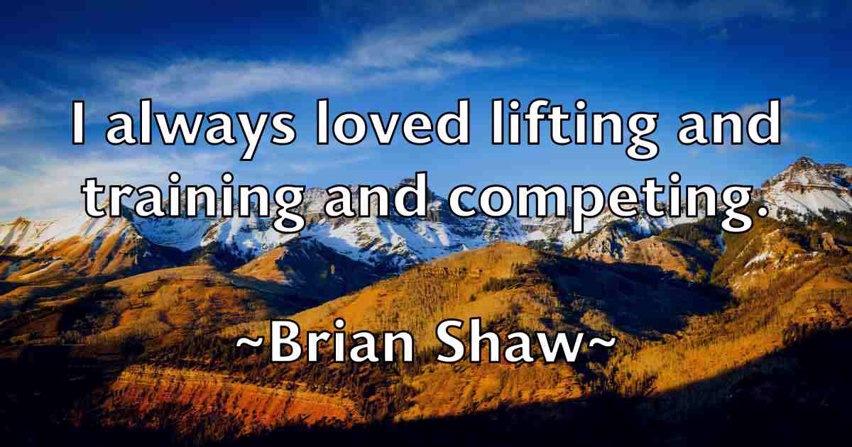 /images/quoteimage/brian-shaw-fb-110300.jpg