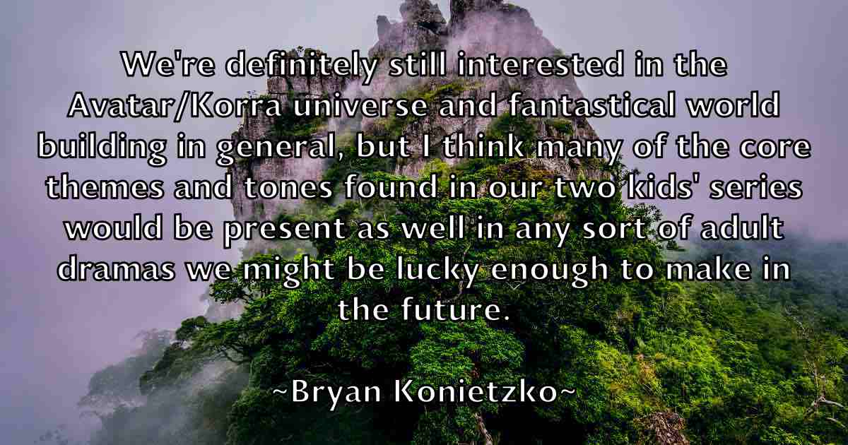 /images/quoteimage/bryan-konietzko-fb-115170.jpg