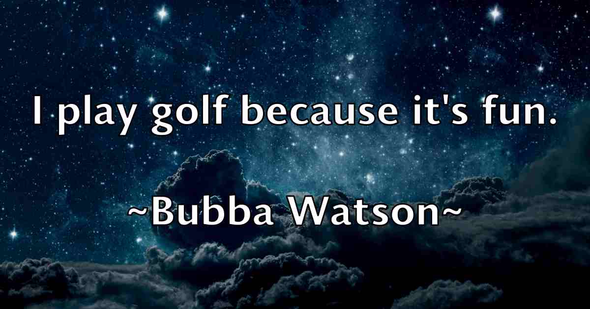 /images/quoteimage/bubba-watson-fb-116045.jpg