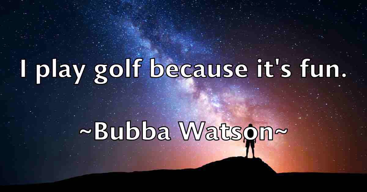 /images/quoteimage/bubba-watson-fb-116045.jpg