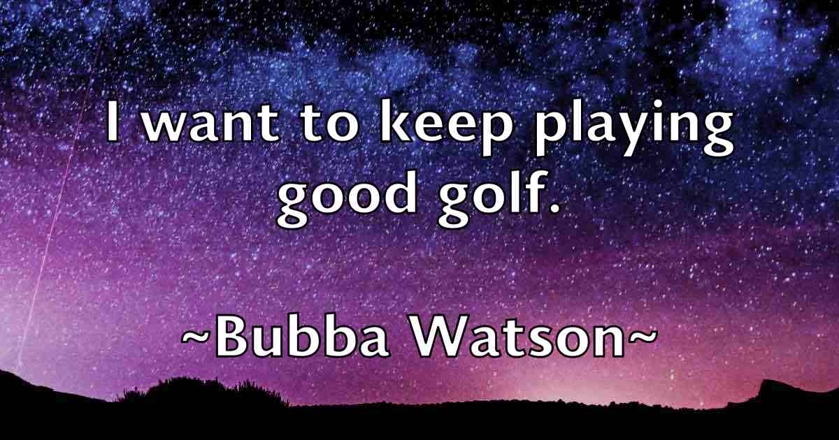 /images/quoteimage/bubba-watson-fb-116054.jpg