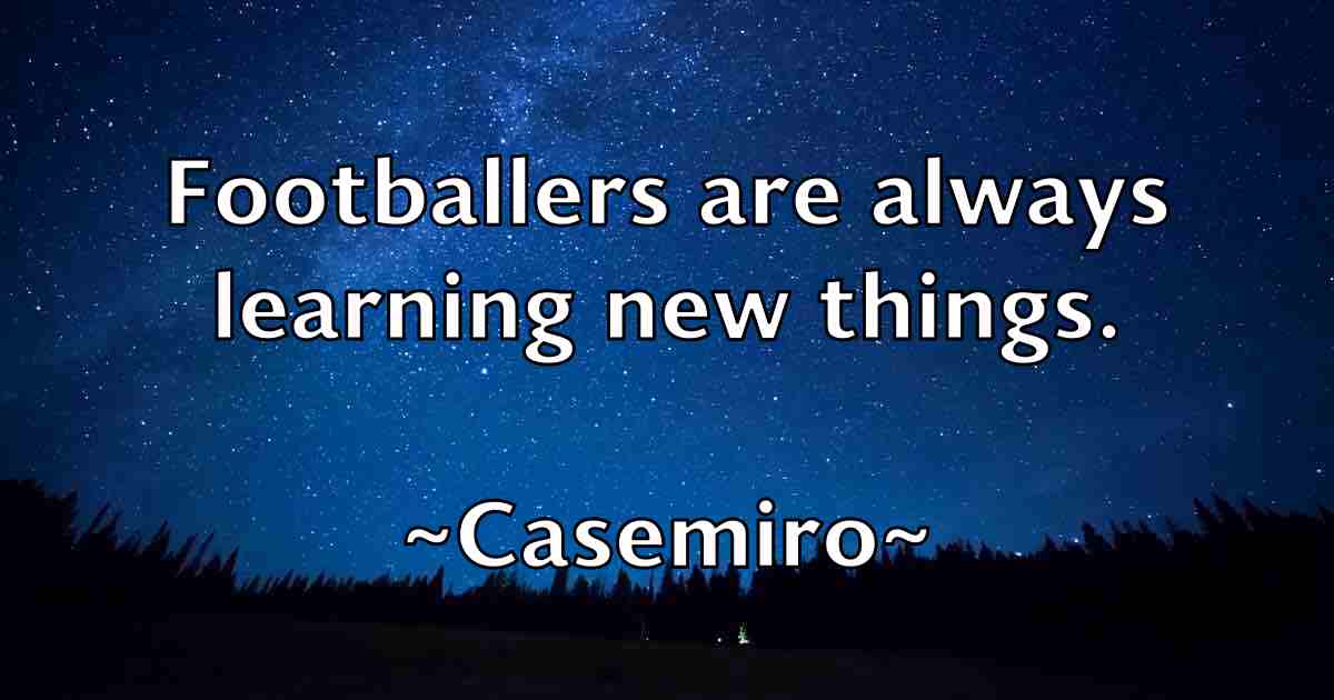 /images/quoteimage/casemiro-casemiro-fb-127621.jpg