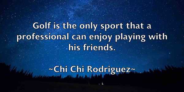 /images/quoteimage/chi-chi-rodriguez-141134.jpg