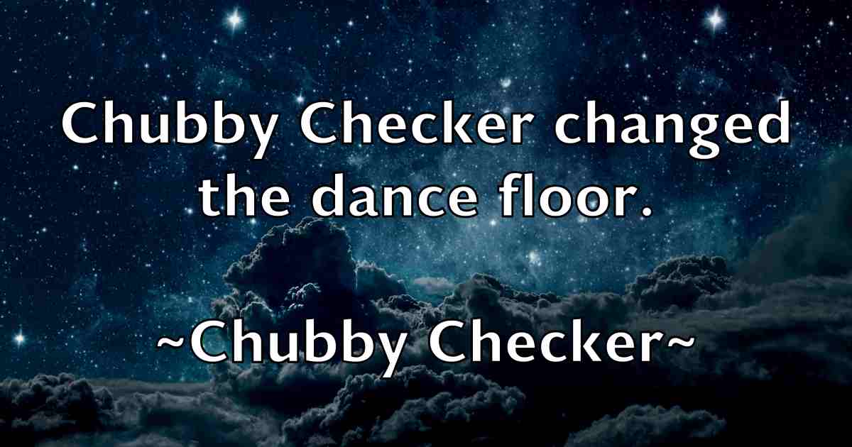 /images/quoteimage/chubby-checker-fb-154169.jpg