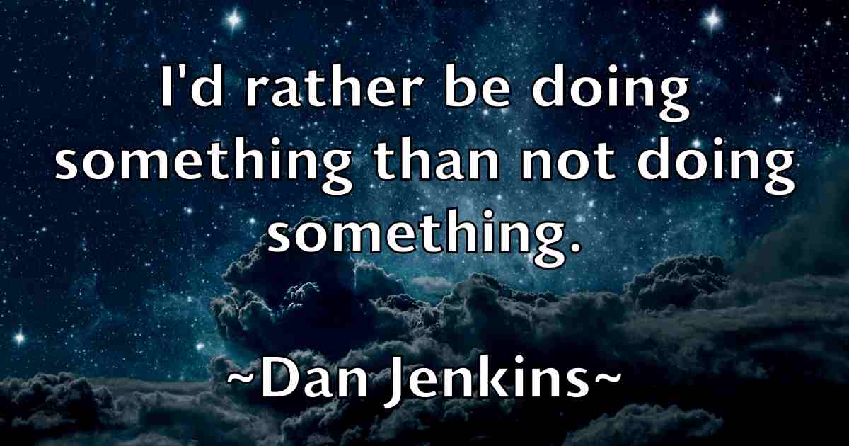 /images/quoteimage/dan-jenkins-fb-174181.jpg