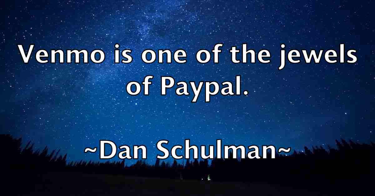 /images/quoteimage/dan-schulman-fb-175028.jpg