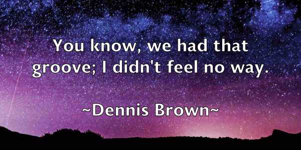 /images/quoteimage/dennis-brown-202949.jpg