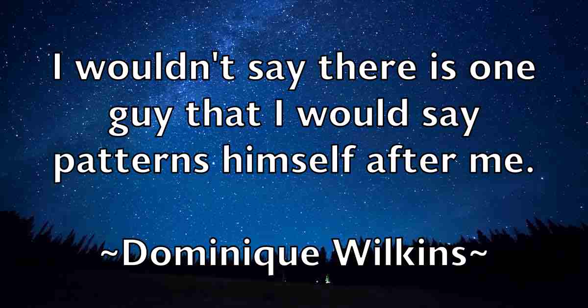 /images/quoteimage/dominique-wilkins-fb-214811.jpg
