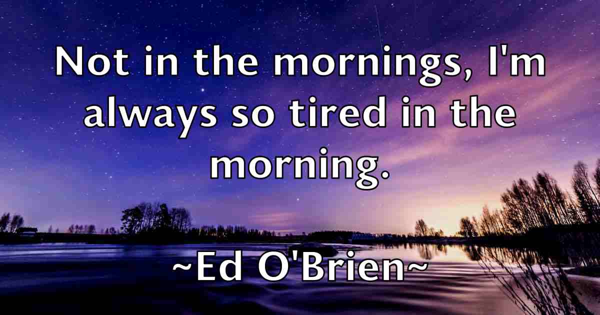 /images/quoteimage/ed-obrien-fb-226943.jpg