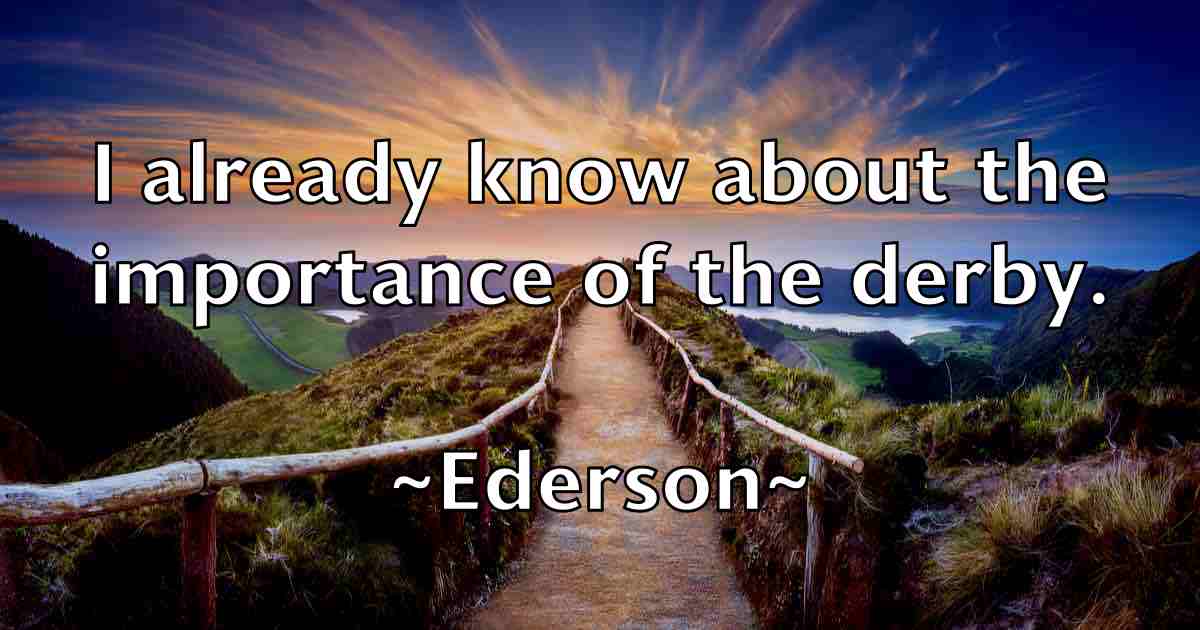 /images/quoteimage/ederson-ederson-fb-228634.jpg