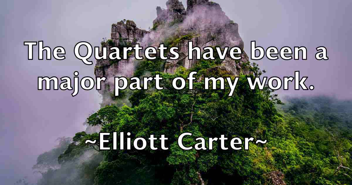 /images/quoteimage/elliott-carter-fb-240460.jpg