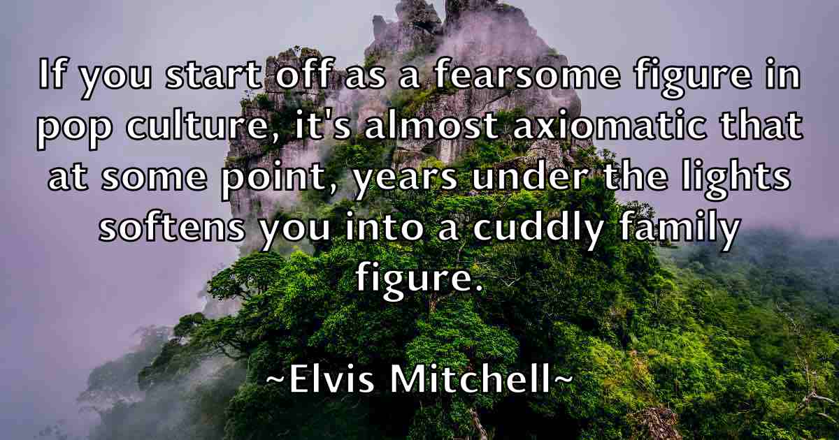/images/quoteimage/elvis-mitchell-fb-241394.jpg
