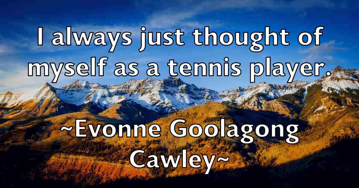 /images/quoteimage/evonne-goolagong-cawley-fb-256589.jpg