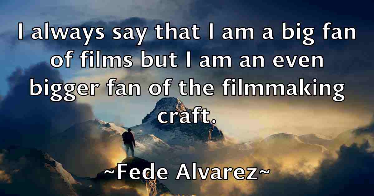 /images/quoteimage/fede-alvarez-fb-259760.jpg
