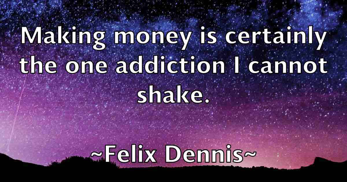 /images/quoteimage/felix-dennis-fb-260627.jpg