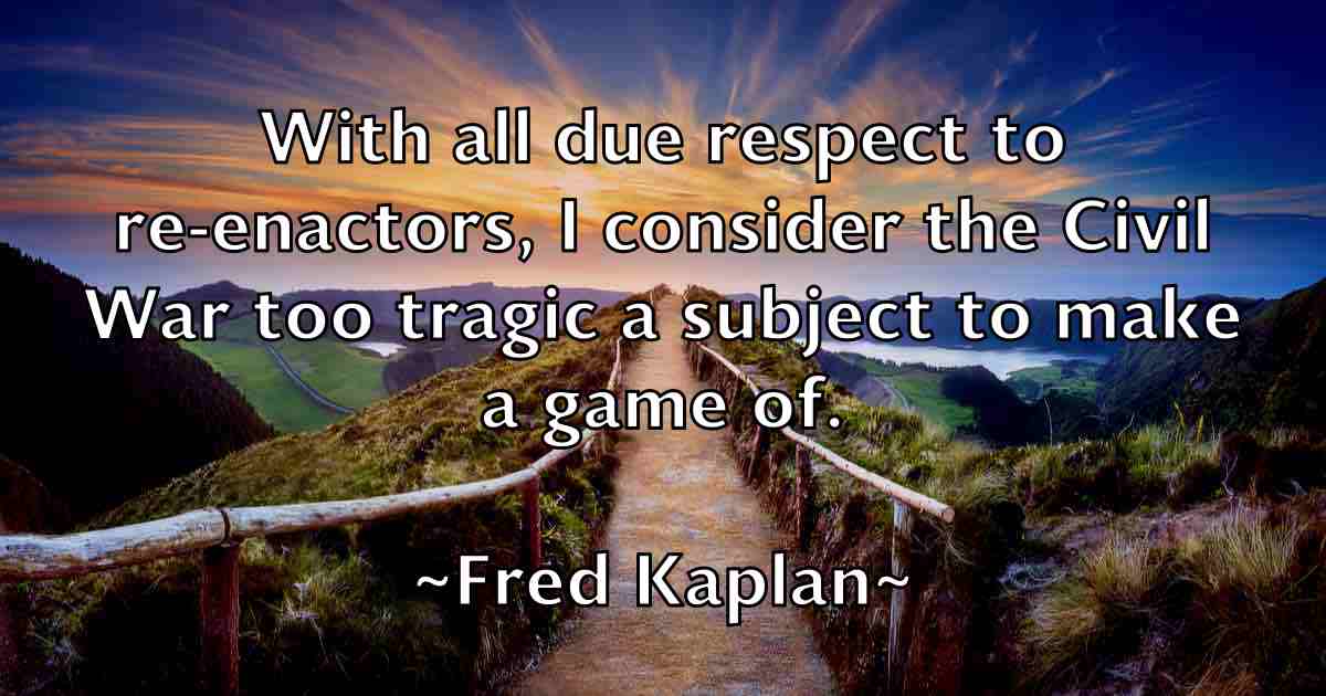 /images/quoteimage/fred-kaplan-fb-270393.jpg