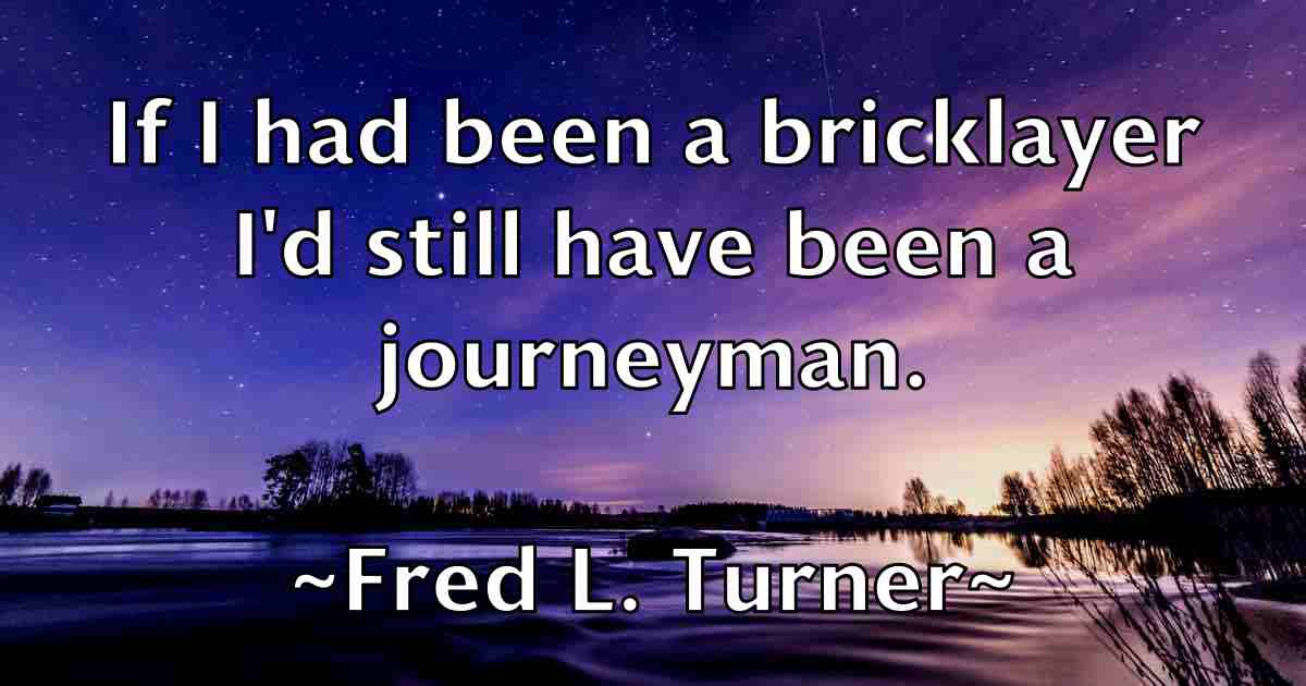 /images/quoteimage/fred-l-turner-fb-270435.jpg