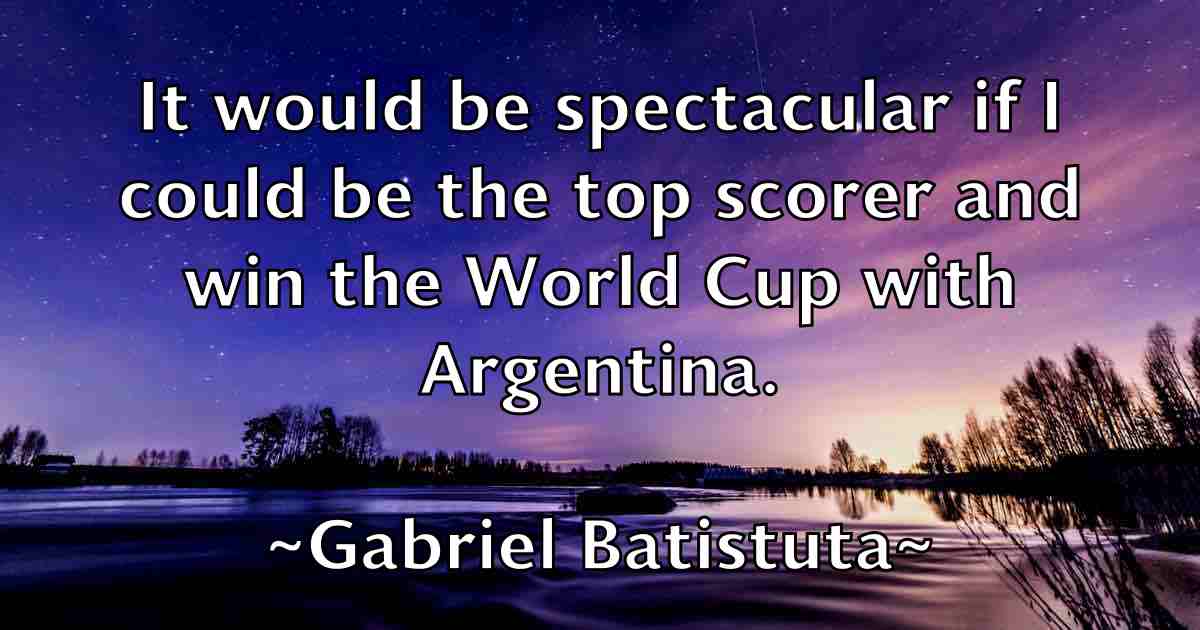 /images/quoteimage/gabriel-batistuta-fb-273538.jpg