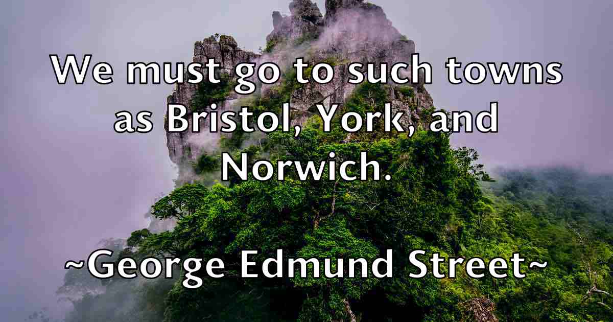 /images/quoteimage/george-edmund-street-fb-284019.jpg