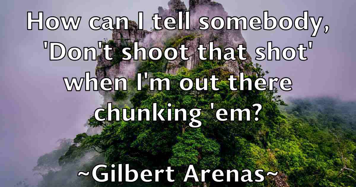/images/quoteimage/gilbert-arenas-fb-291815.jpg