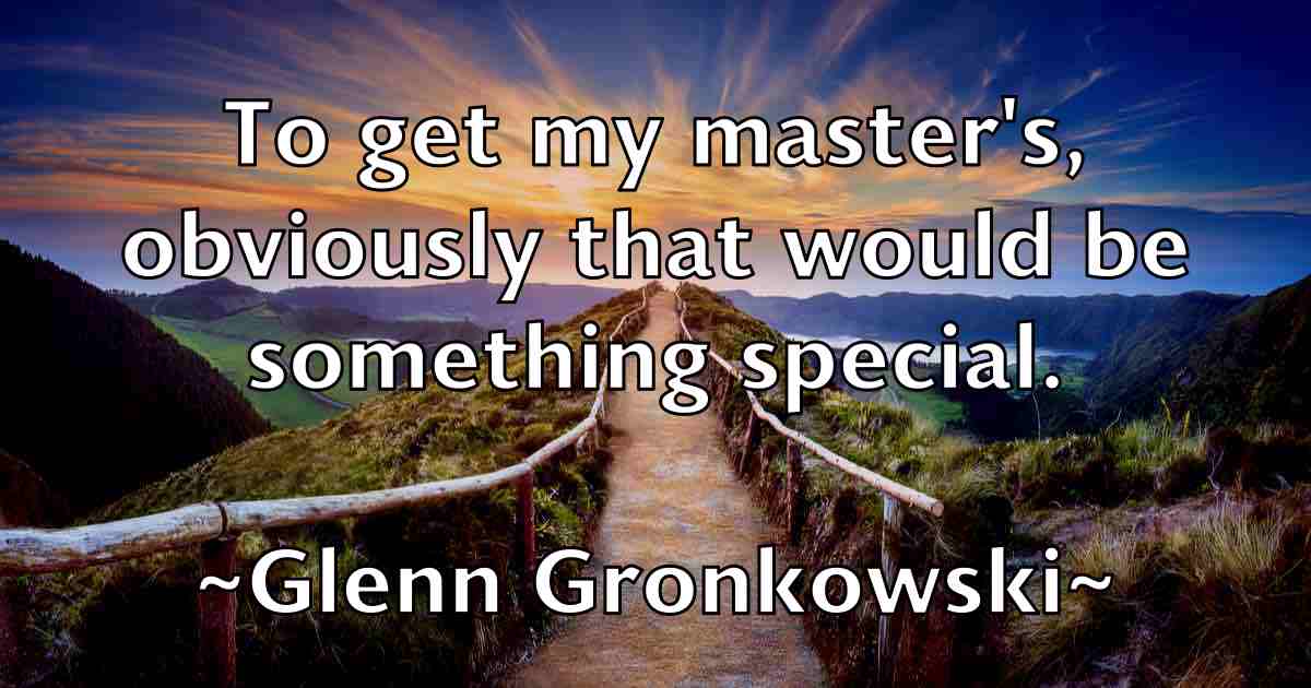 /images/quoteimage/glenn-gronkowski-fb-295472.jpg