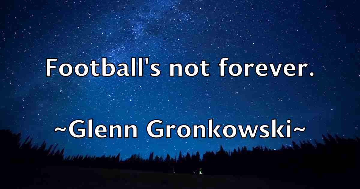 /images/quoteimage/glenn-gronkowski-fb-295479.jpg
