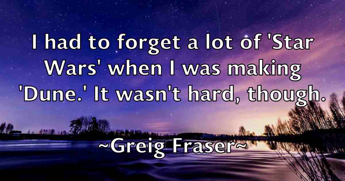 /images/quoteimage/greig-fraser-fb-302472.jpg