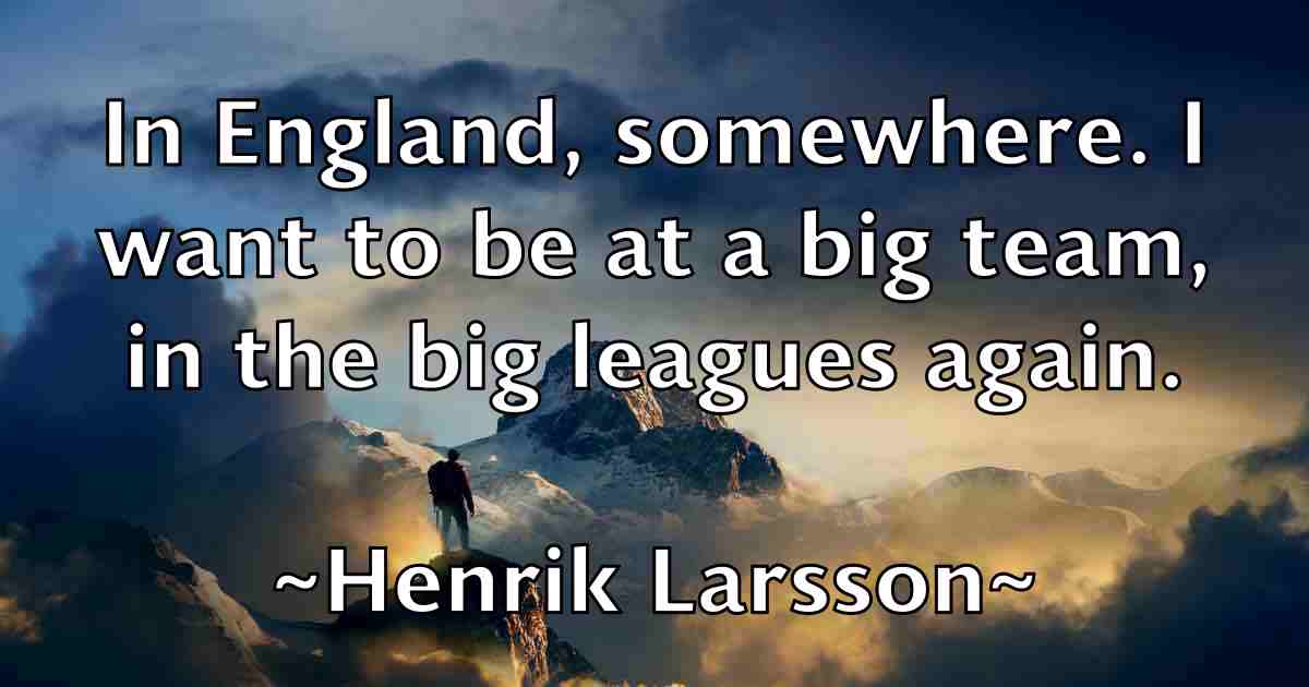 /images/quoteimage/henrik-larsson-fb-317766.jpg