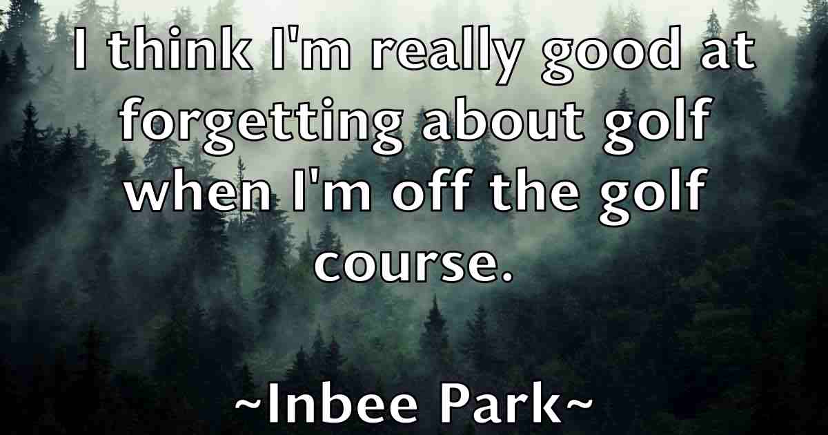 /images/quoteimage/inbee-park-fb-333269.jpg