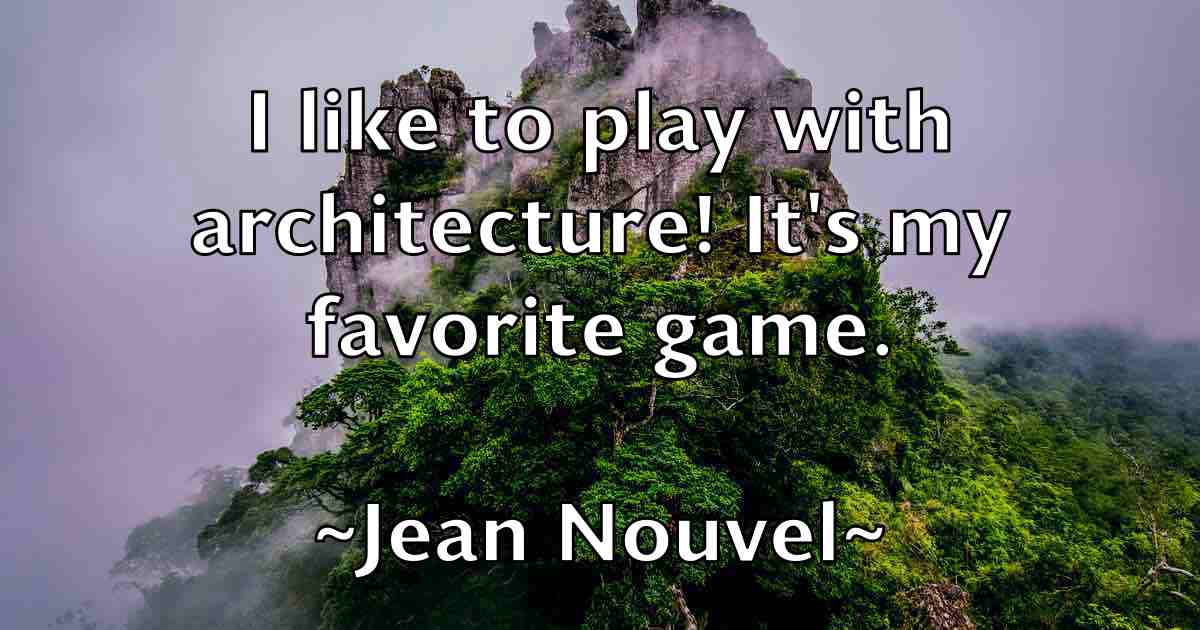 /images/quoteimage/jean-nouvel-fb-369585.jpg