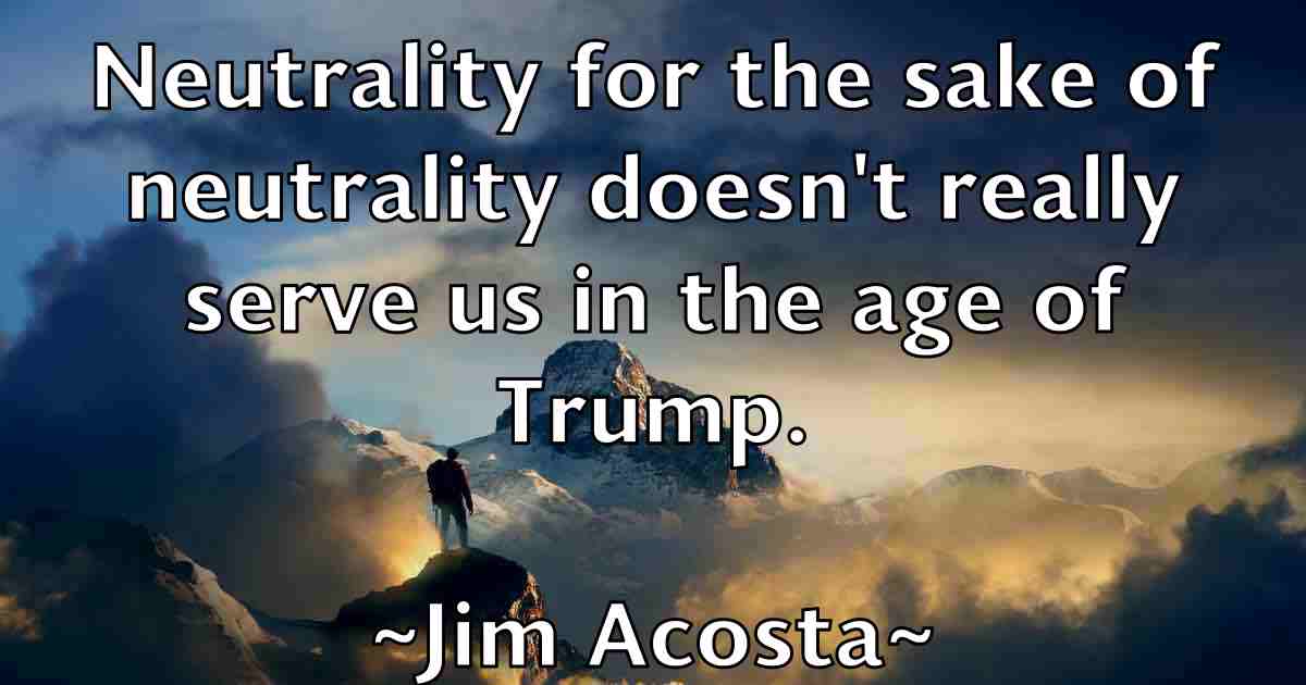 /images/quoteimage/jim-acosta-fb-388773.jpg