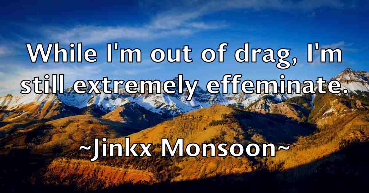 /images/quoteimage/jinkx-monsoon-fb-394708.jpg