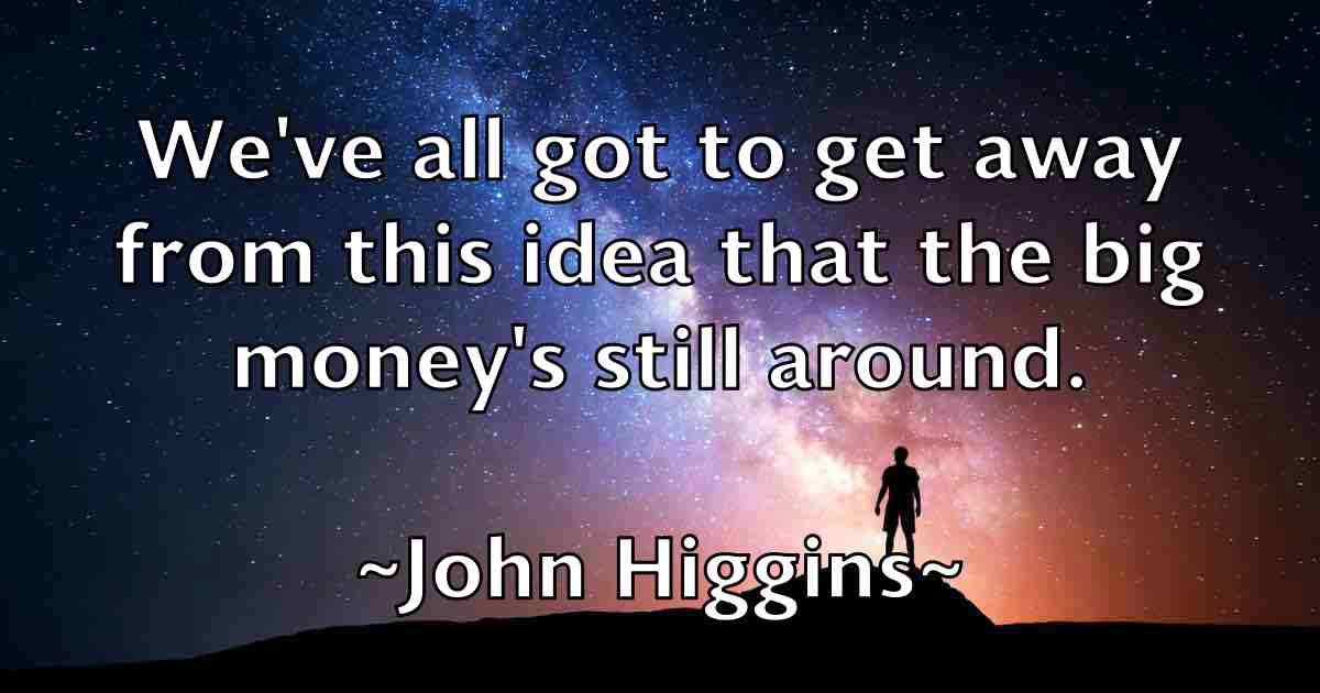 /images/quoteimage/john-higgins-fb-412159.jpg