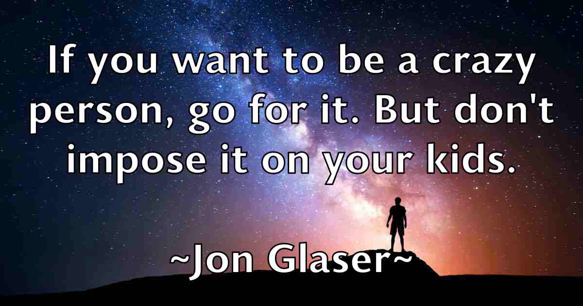 /images/quoteimage/jon-glaser-fb-424970.jpg