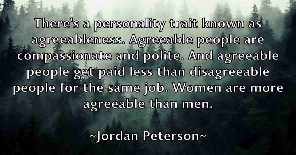 Sinis Forladt sommer Jordan Peterson - There's a personality trait known as agreeableness.  Agreeable people are compassionate and polite. A... - FameQuote