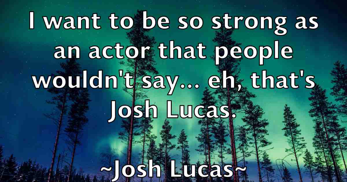 /images/quoteimage/josh-lucas-fb-435620.jpg