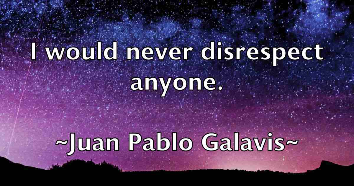 /images/quoteimage/juan-pablo-galavis-fb-439067.jpg