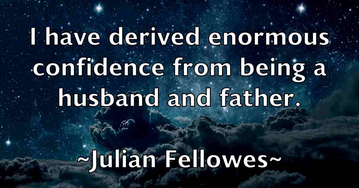 /images/quoteimage/julian-fellowes-fb-442851.jpg