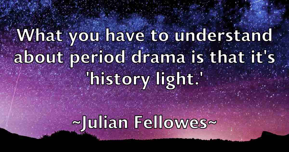 /images/quoteimage/julian-fellowes-fb-442853.jpg