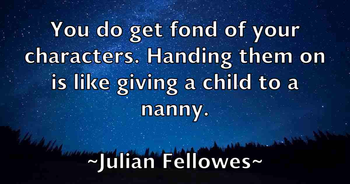 /images/quoteimage/julian-fellowes-fb-442860.jpg