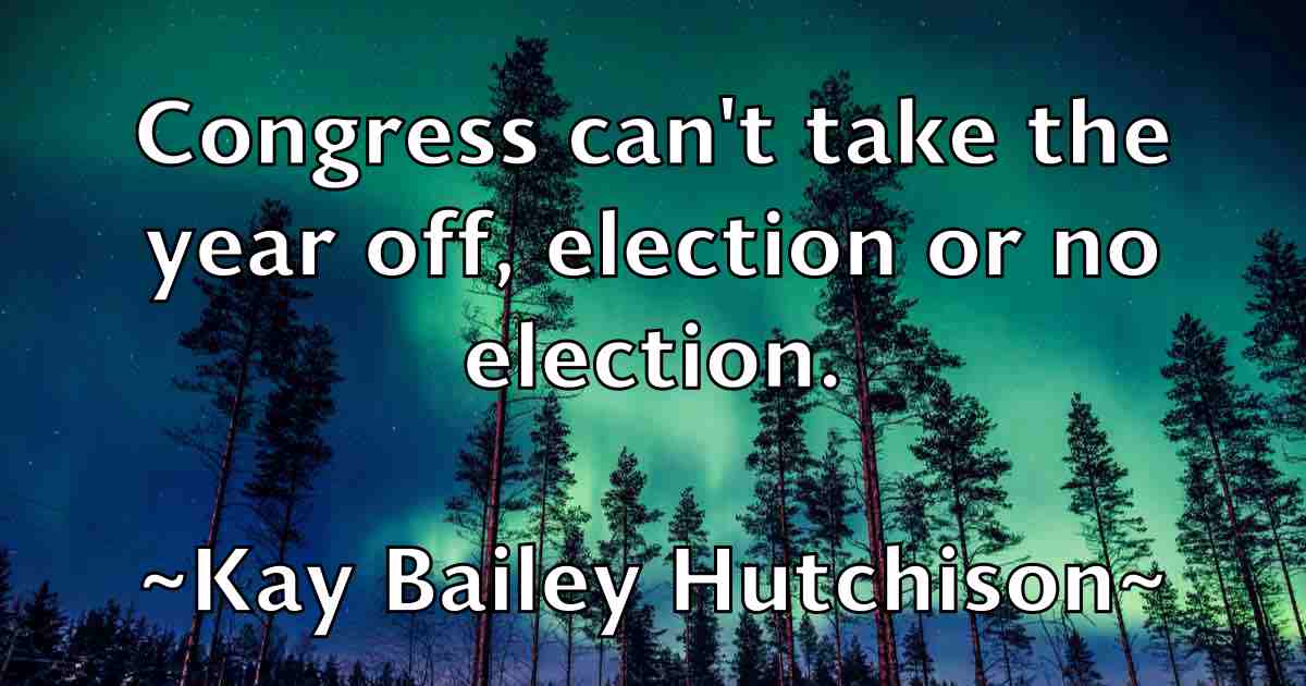 /images/quoteimage/kay-bailey-hutchison-fb-461723.jpg